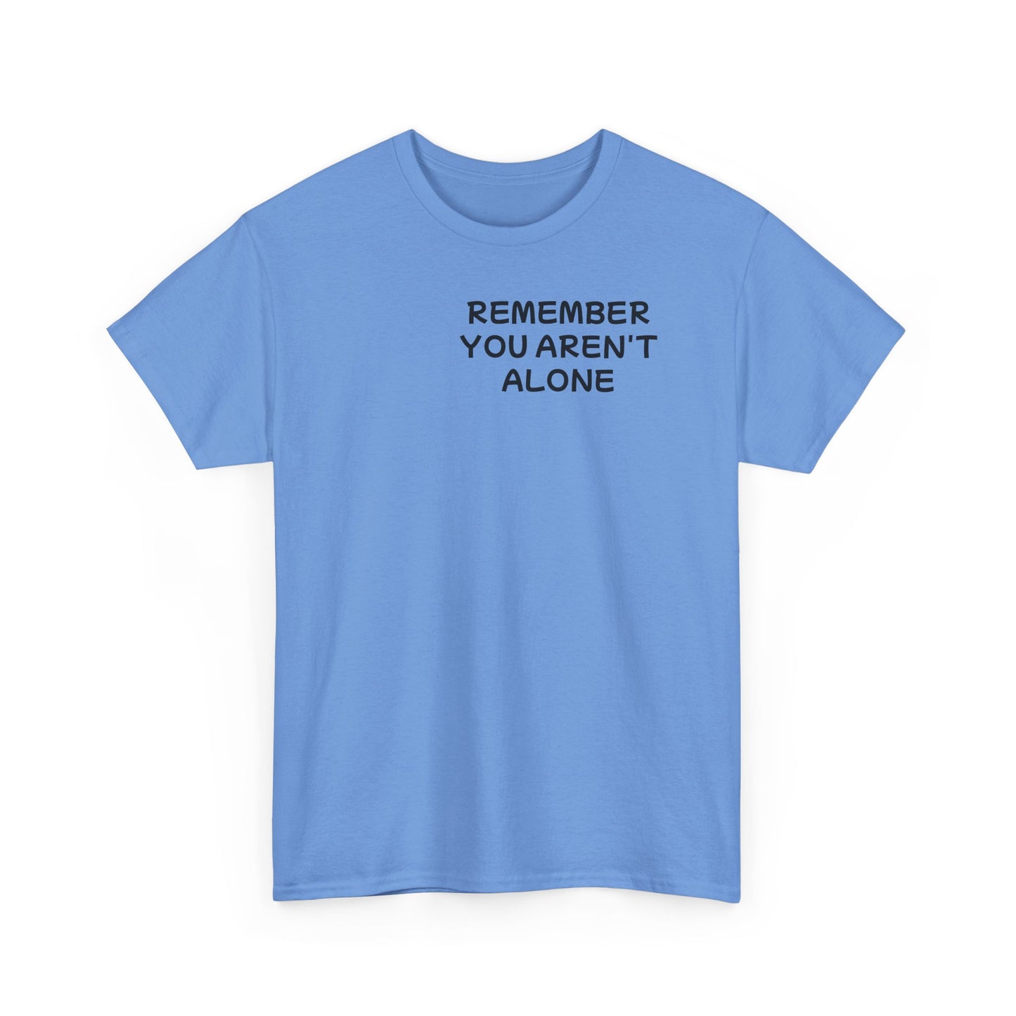 Unisex Heavy Cotton Tee "Remember, You aren't alone"