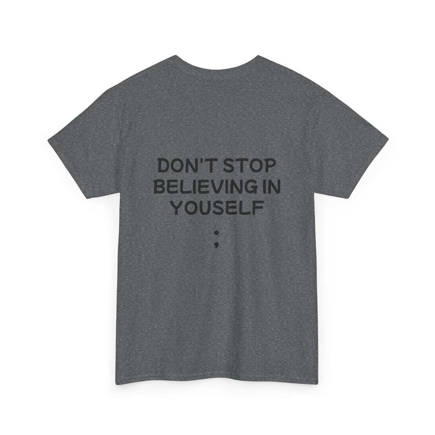 Unisex Heavy Cotton Tee "Don't stop Believing in Yourself"