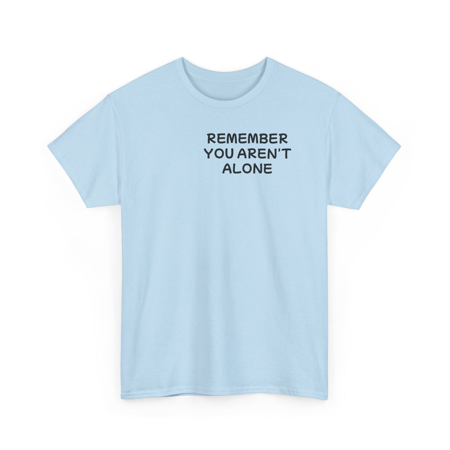 Unisex Heavy Cotton Tee "Remember, You aren't alone"