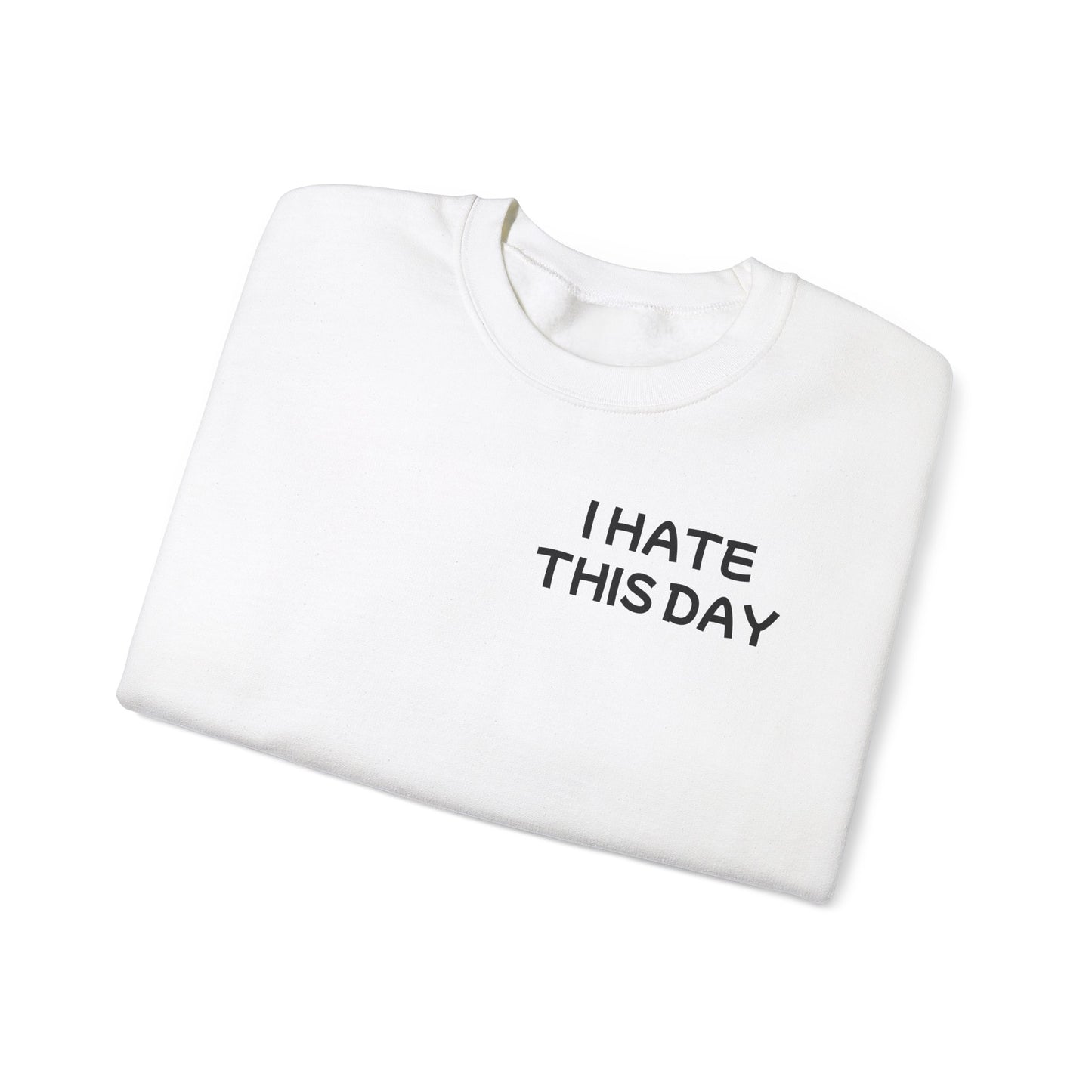 Unisex Heavy Blend™ Crewneck Sweatshirt "I Hate this Day"