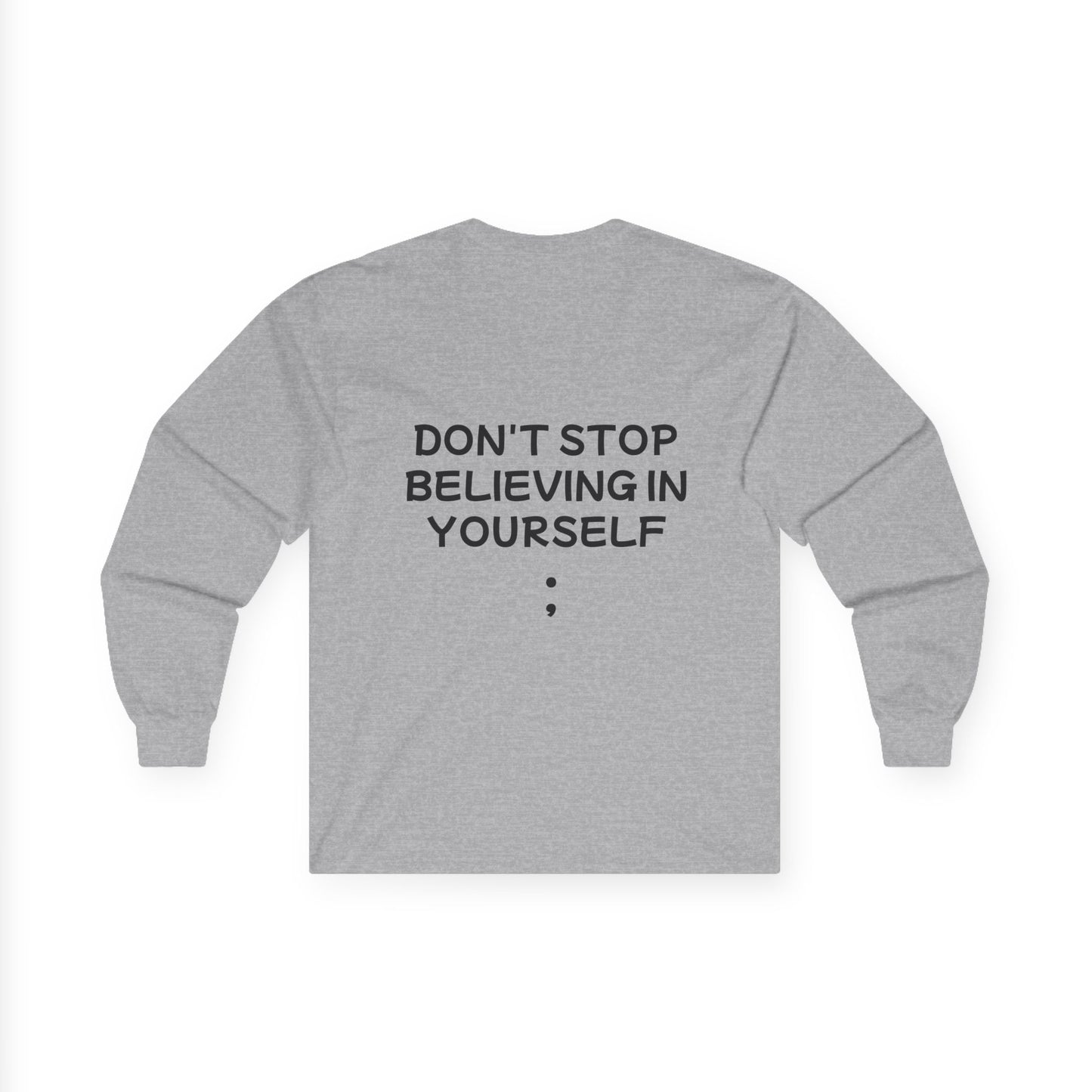 Unisex Ultra Cotton Long Sleeve Tee "Don't stop Believing in Yourself"