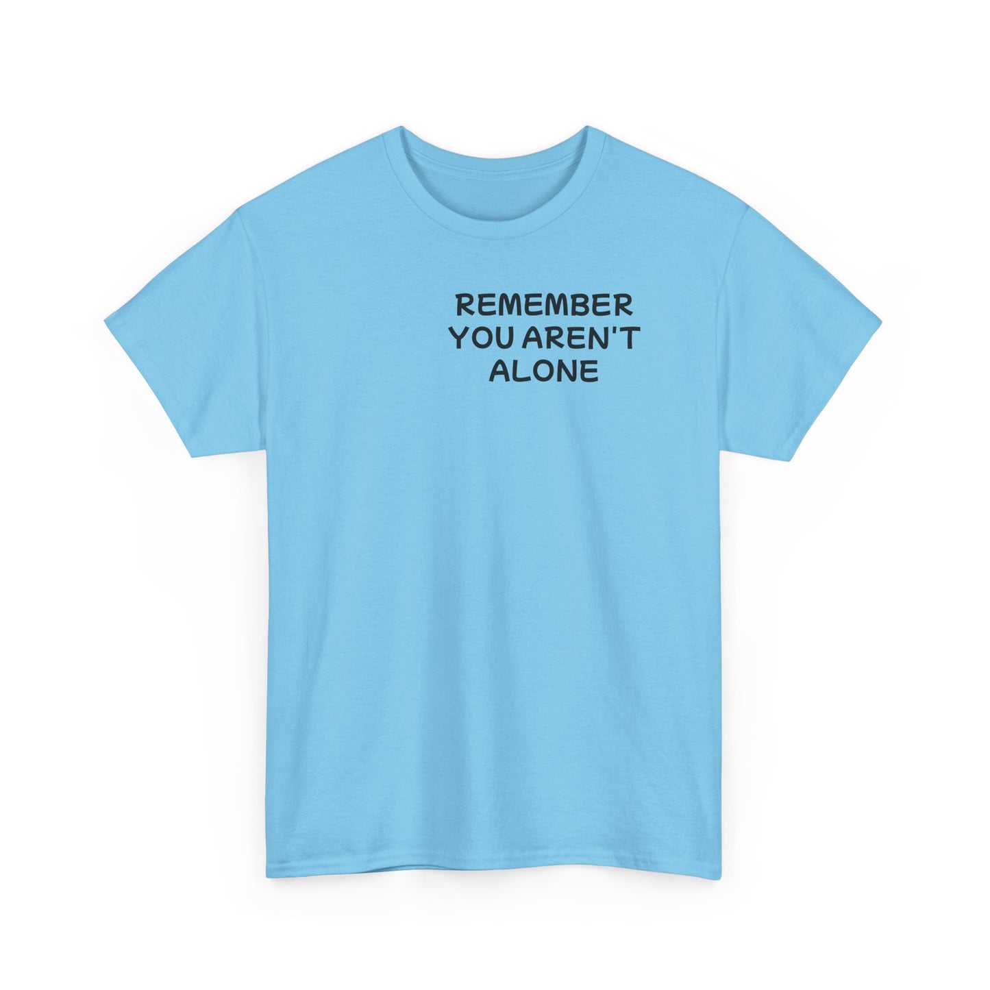 Unisex Heavy Cotton Tee "Remember, You aren't alone"