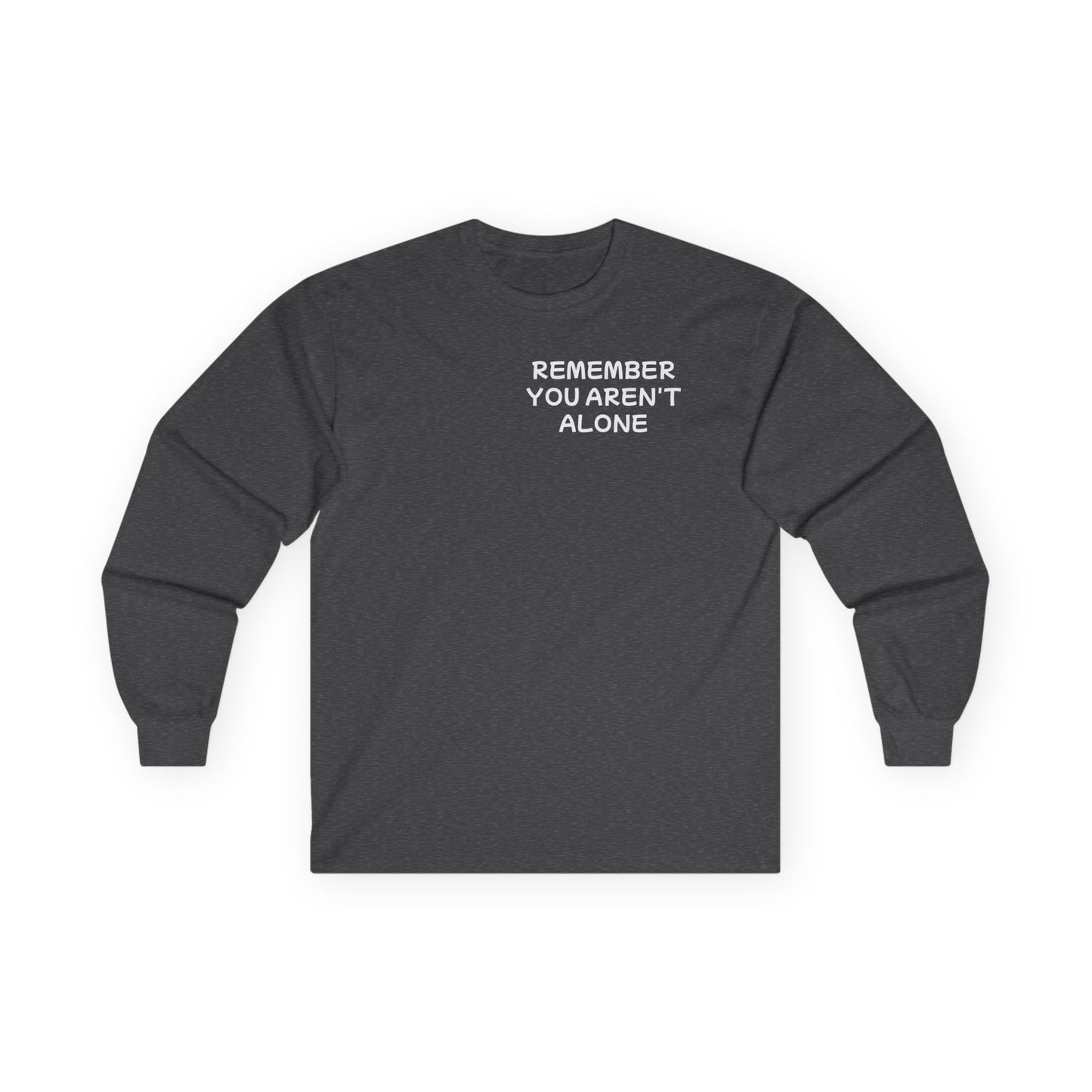 Unisex Ultra Cotton Long Sleeve Tee "Remember, You aren't alone"