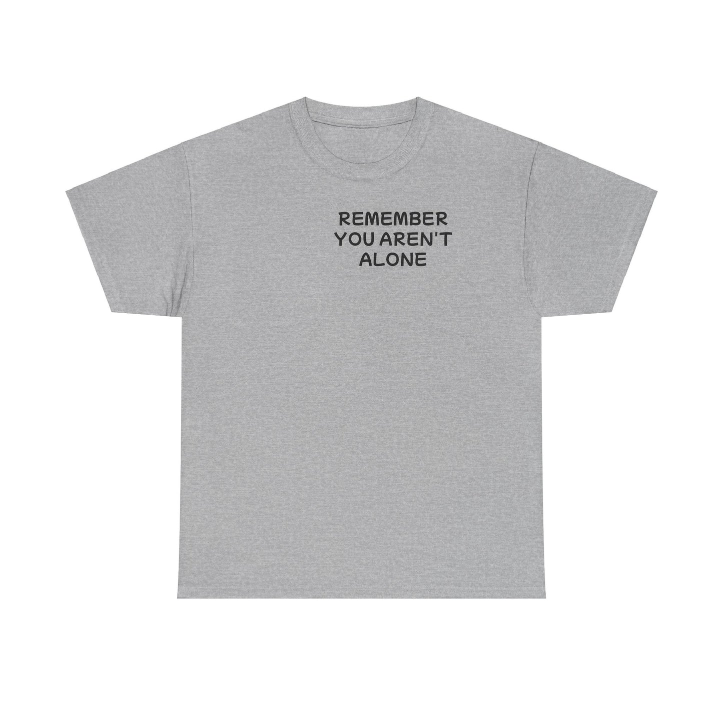 Unisex Heavy Cotton Tee "Remember, You aren't alone"