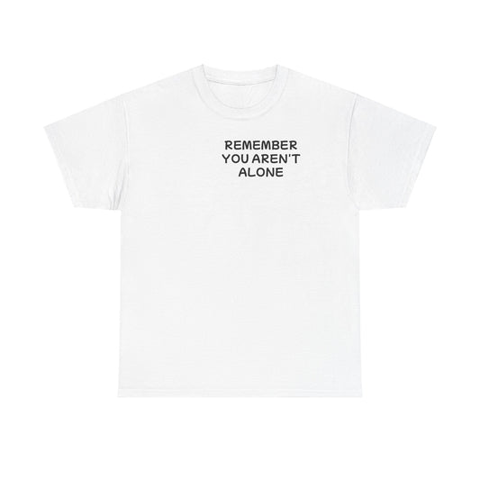 Unisex Heavy Cotton Tee "Remember, You aren't alone"