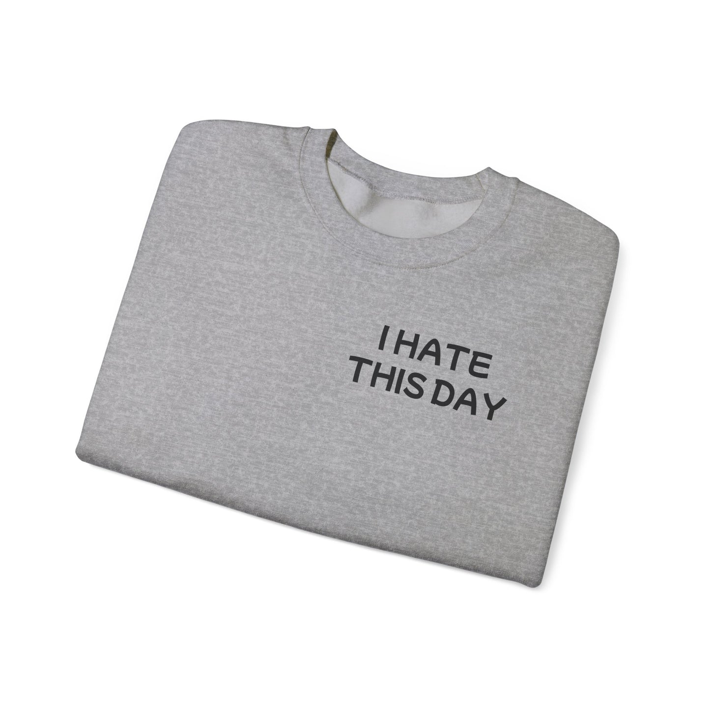 Unisex Heavy Blend™ Crewneck Sweatshirt "I Hate this Day"