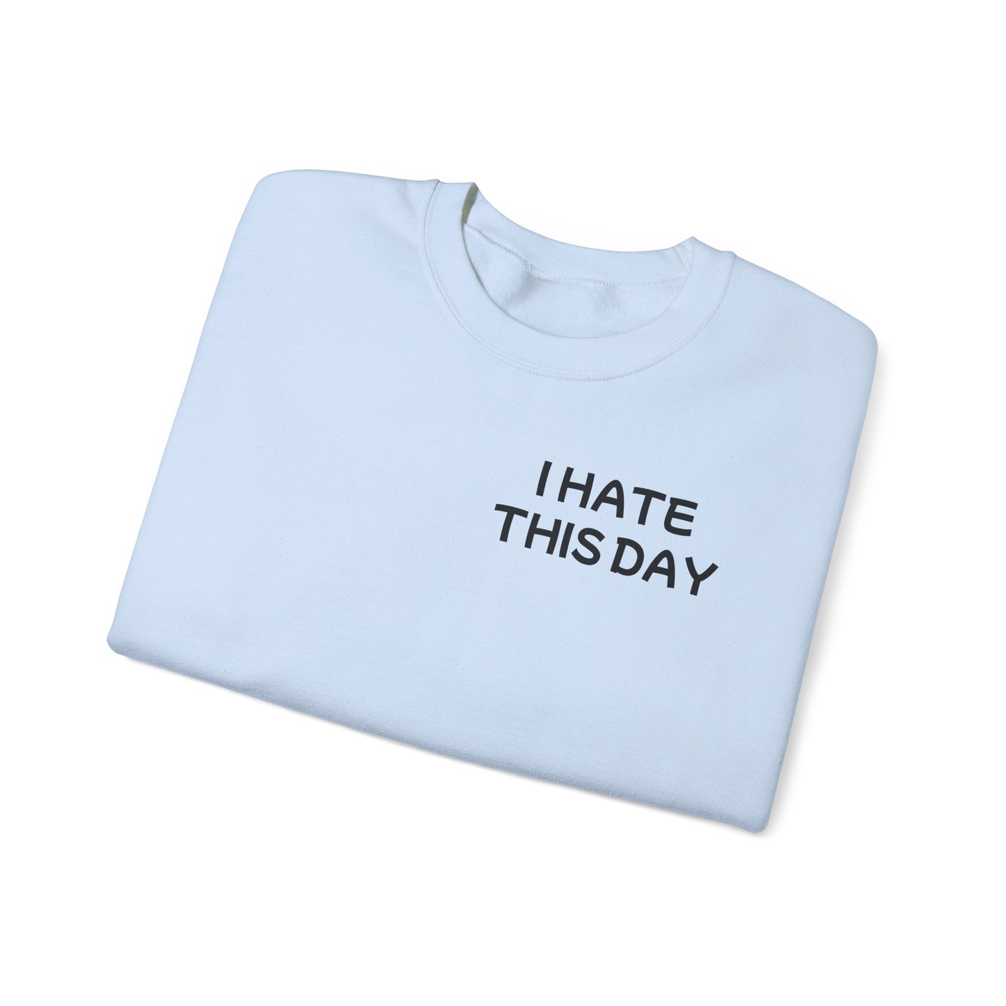 Unisex Heavy Blend™ Crewneck Sweatshirt "I Hate this Day"