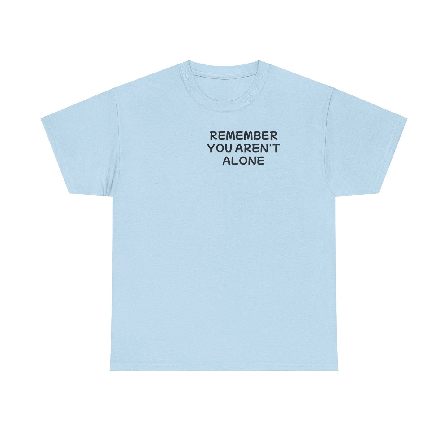 Unisex Heavy Cotton Tee "Remember, You aren't alone"