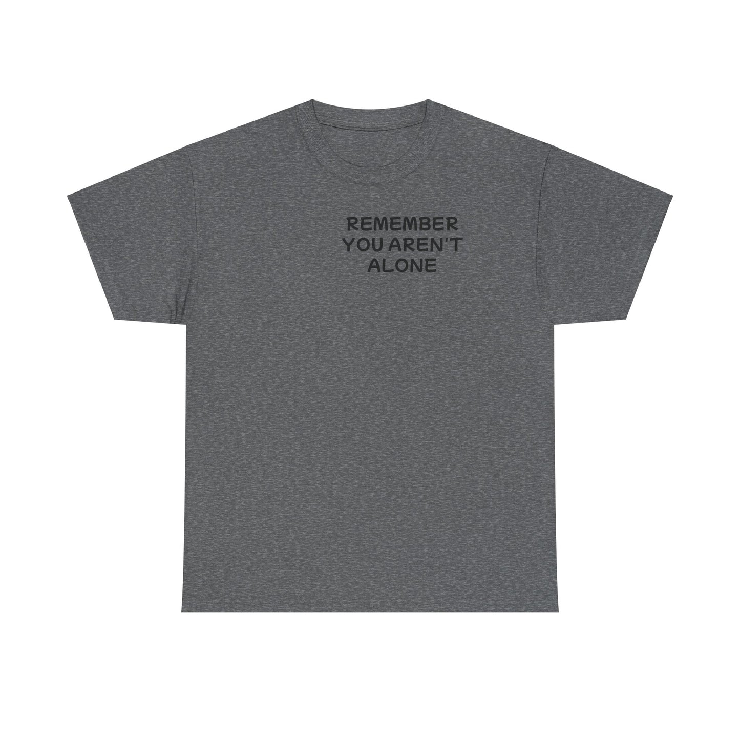 Unisex Heavy Cotton Tee "Remember, You aren't alone"